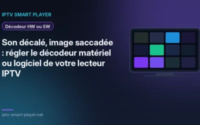 Son décalé, image saccadée : régler le décodeur matériel ou logiciel de votre lecteur IPTV